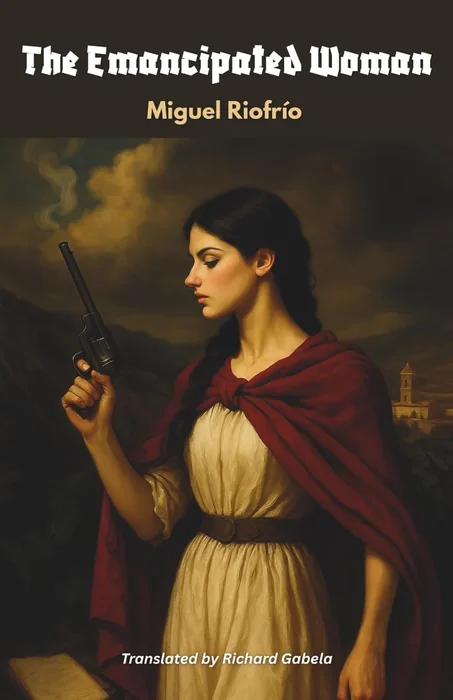 The Emancipated Woman: An English Translation of La Emancipada (1863) (Classic Literature from Ecuador in Translation)