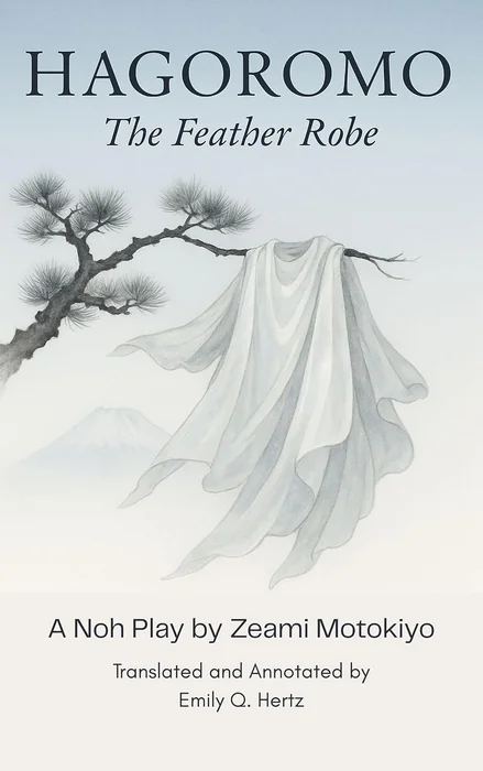 Hagoromo / The Feather Robe (A New Annotated Translation of the Classic Japanese Noh Play)